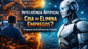 IA cria ou elimina empregos? O impacto real da IA no futuro do trabalho